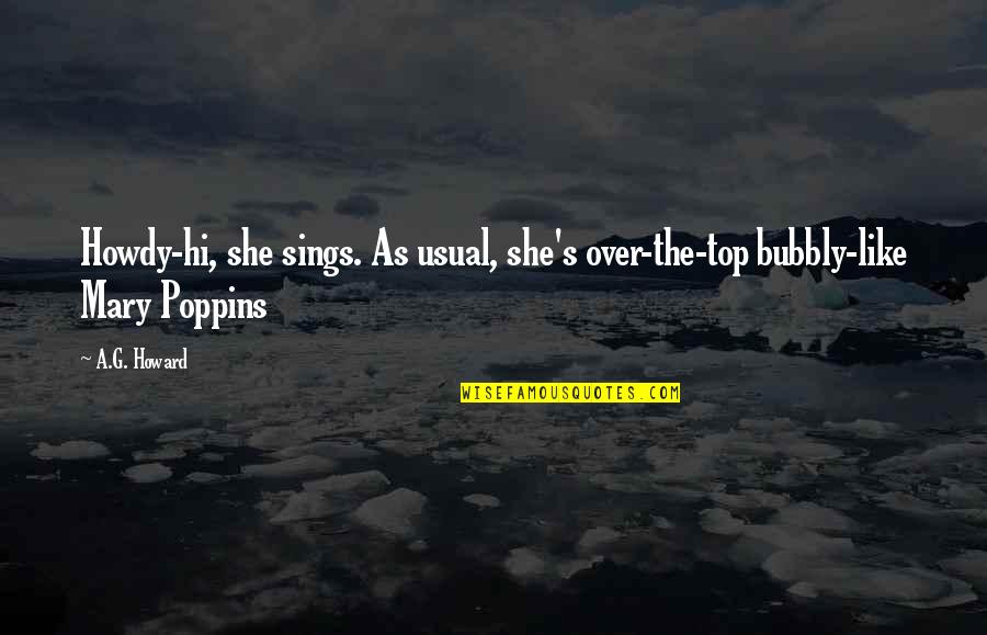 I Am Bubbly Quotes By A.G. Howard: Howdy-hi, she sings. As usual, she's over-the-top bubbly-like