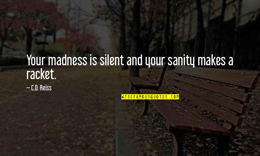 I Am Bubbly Quotes By C.D. Reiss: Your madness is silent and your sanity makes