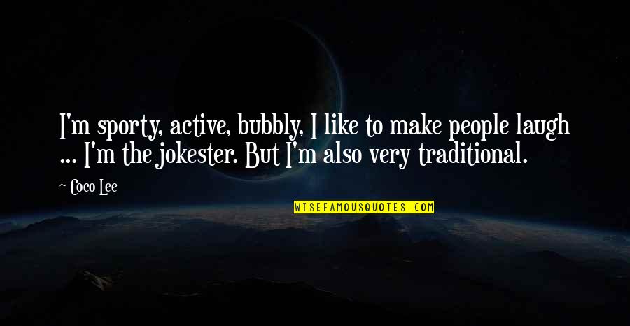 I Am Bubbly Quotes By Coco Lee: I'm sporty, active, bubbly, I like to make I Am Bubbly Quotes By Coco Lee: I'm sporty, active, bubbly, I like to make