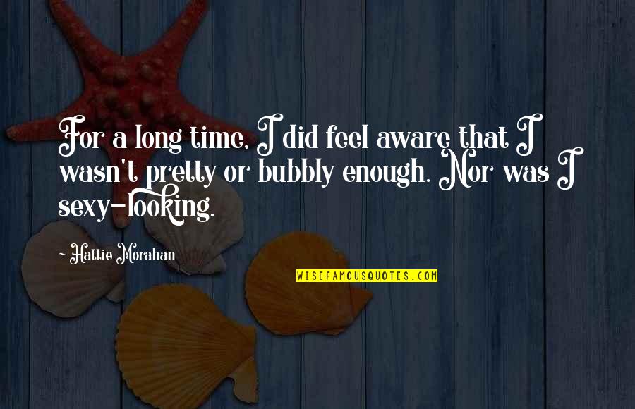 I Am Bubbly Quotes By Hattie Morahan: For a long time, I did feel aware I Am Bubbly Quotes By Hattie Morahan: For a long time, I did feel aware