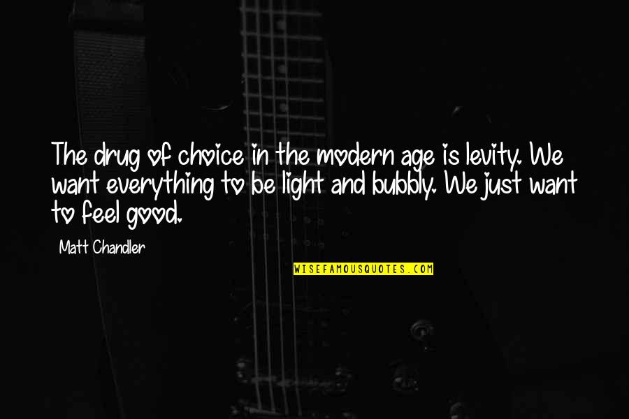 I Am Bubbly Quotes By Matt Chandler: The drug of choice in the modern age I Am Bubbly Quotes By Matt Chandler: The drug of choice in the modern age