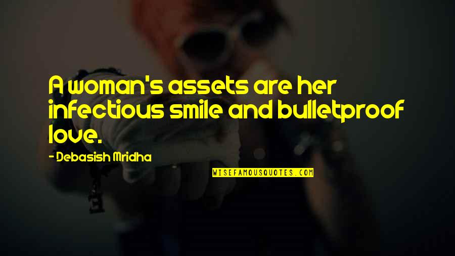 I Am Bulletproof Quotes By Debasish Mridha: A woman's assets are her infectious smile and