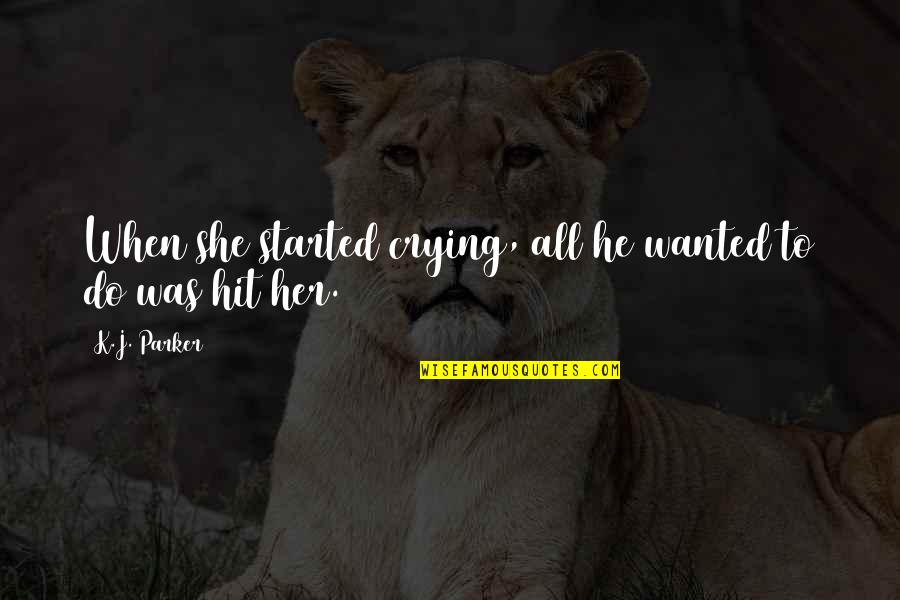 I Am Celibate Quotes By K.J. Parker: When she started crying, all he wanted to