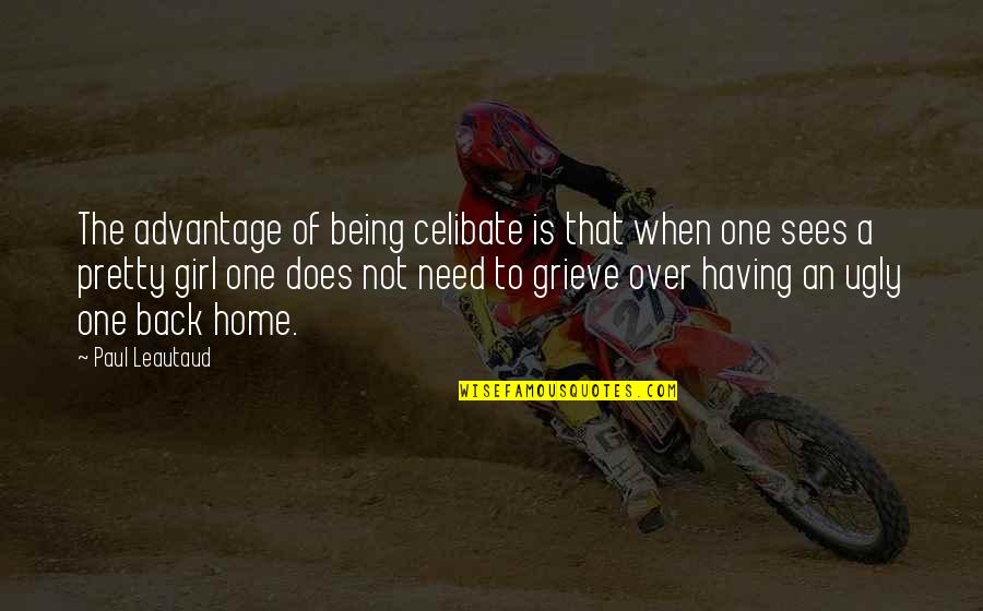 I Am Celibate Quotes By Paul Leautaud: The advantage of being celibate is that when