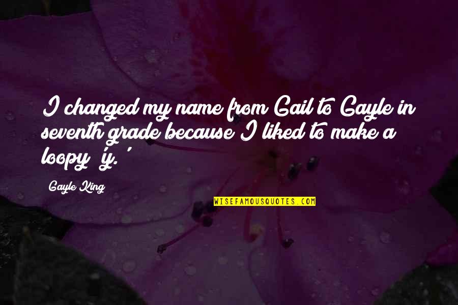 I Am Changed Because Of You Quotes By Gayle King: I changed my name from Gail to Gayle