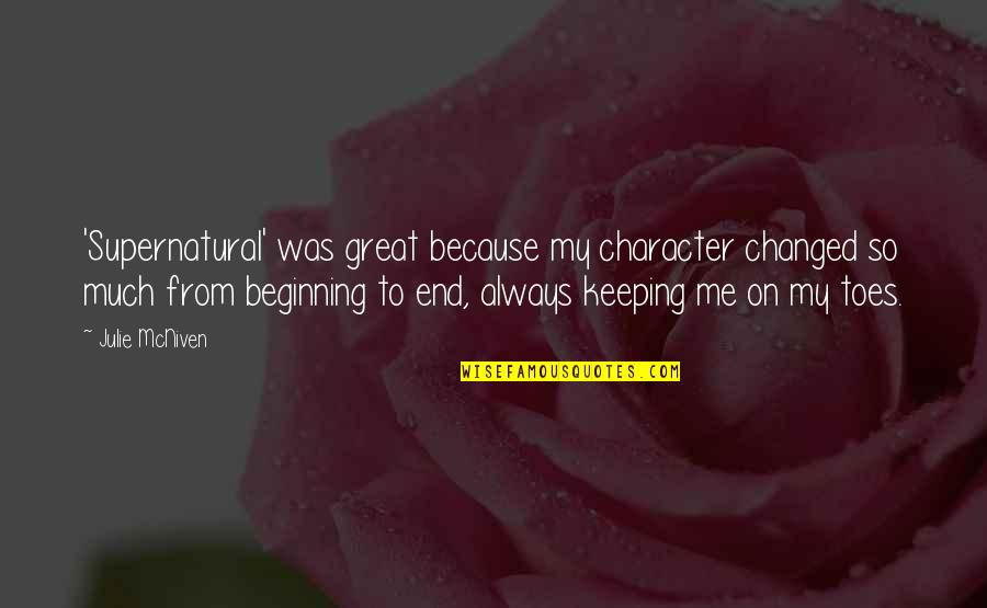 I Am Changed Because Of You Quotes By Julie McNiven: 'Supernatural' was great because my character changed so