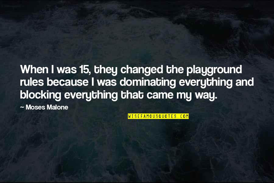 I Am Changed Because Of You Quotes By Moses Malone: When I was 15, they changed the playground