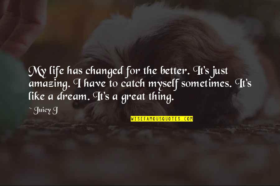 I Am Changed For The Better Quotes By Juicy J: My life has changed for the better. It's