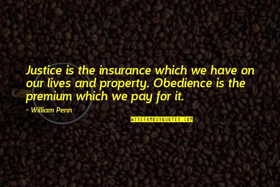 I Am Characterless Boy Quotes By William Penn: Justice is the insurance which we have on
