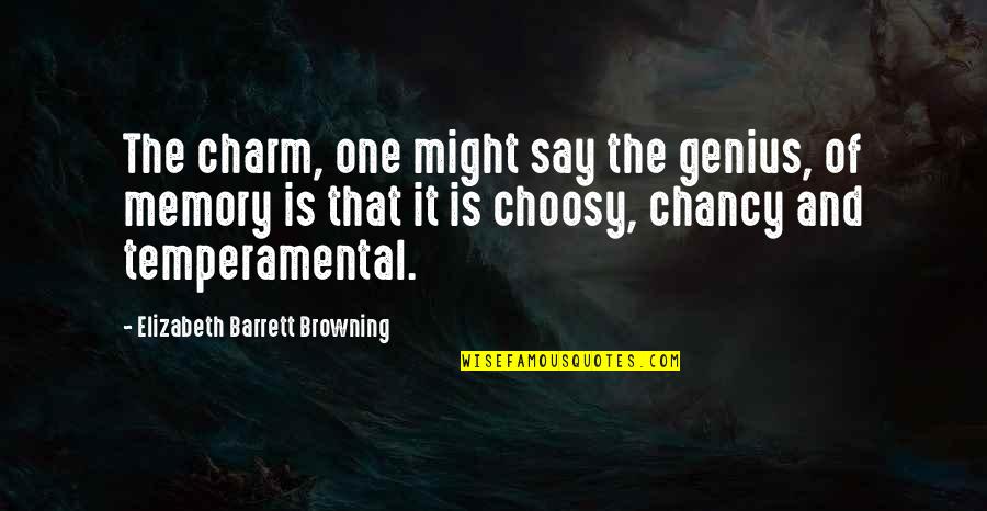 I Am Choosy Quotes By Elizabeth Barrett Browning: The charm, one might say the genius, of