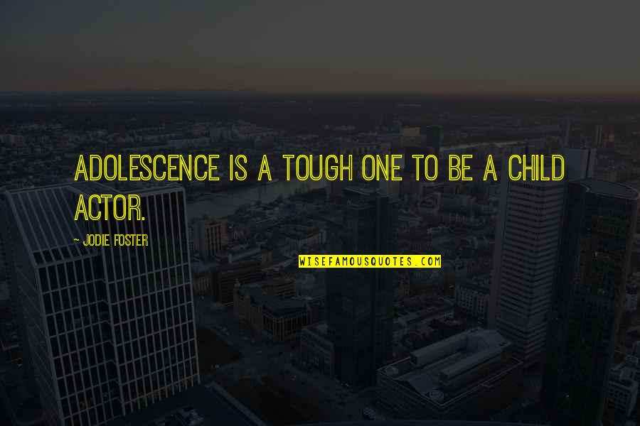 I Am Choosy Quotes By Jodie Foster: Adolescence is a tough one to be a