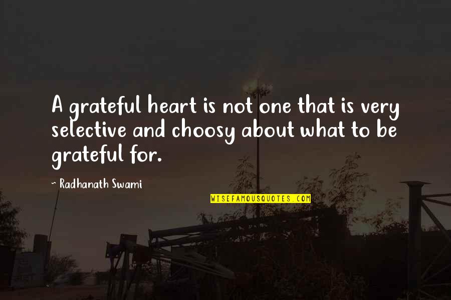 I Am Choosy Quotes By Radhanath Swami: A grateful heart is not one that is