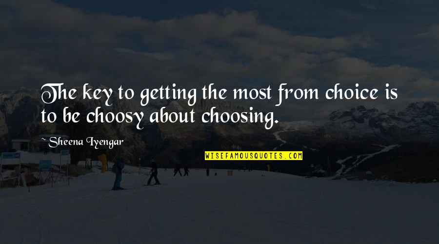 I Am Choosy Quotes By Sheena Iyengar: The key to getting the most from choice