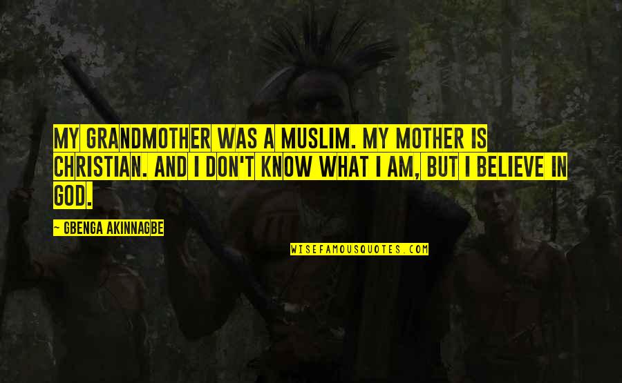 I Am Christian Quotes By Gbenga Akinnagbe: My grandmother was a Muslim. My mother is I Am Christian Quotes By Gbenga Akinnagbe: My grandmother was a Muslim. My mother is