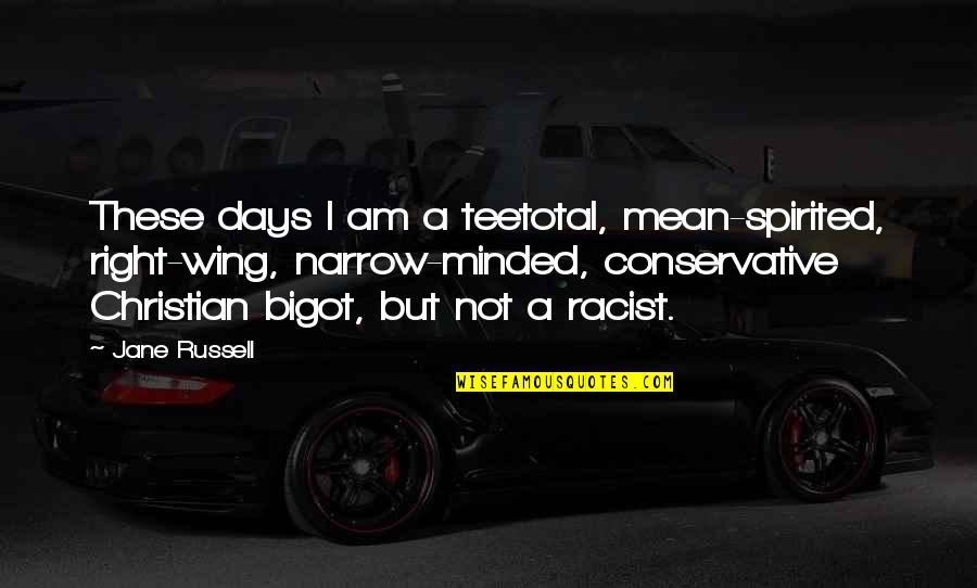 I Am Christian Quotes By Jane Russell: These days I am a teetotal, mean-spirited, right-wing, I Am Christian Quotes By Jane Russell: These days I am a teetotal, mean-spirited, right-wing,