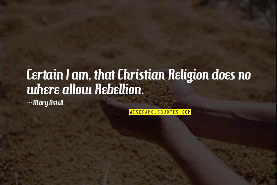 I Am Christian Quotes By Mary Astell: Certain I am, that Christian Religion does no