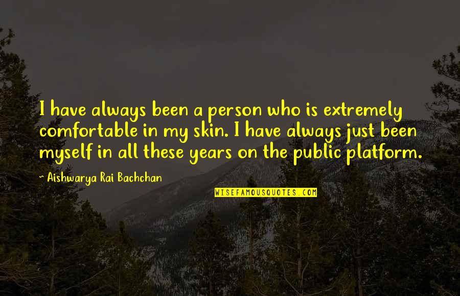 I Am Comfortable With Myself Quotes By Aishwarya Rai Bachchan: I have always been a person who is