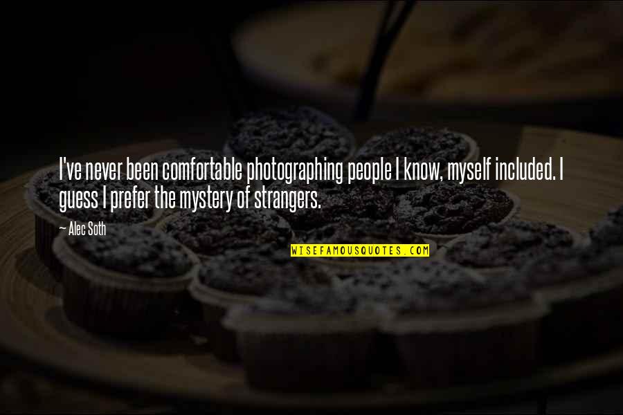 I Am Comfortable With Myself Quotes By Alec Soth: I've never been comfortable photographing people I know,