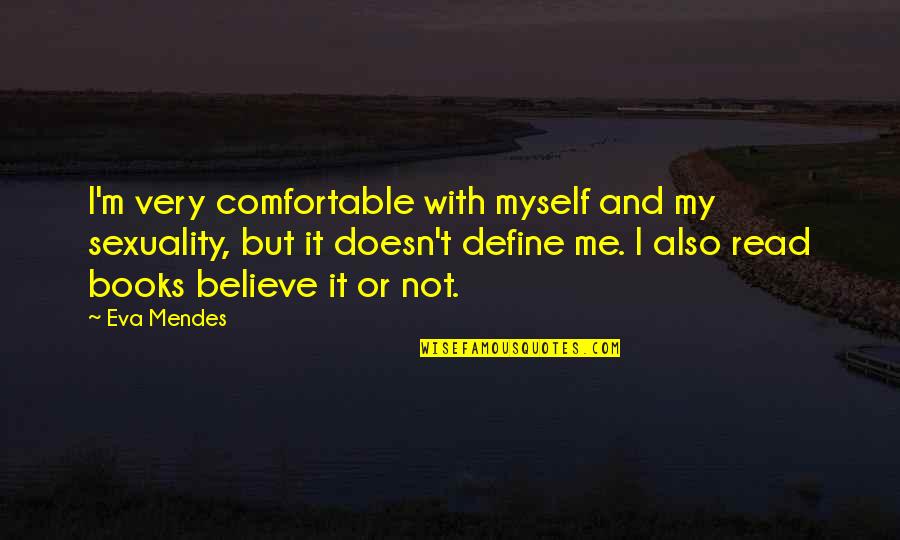 I Am Comfortable With Myself Quotes By Eva Mendes: I'm very comfortable with myself and my sexuality,