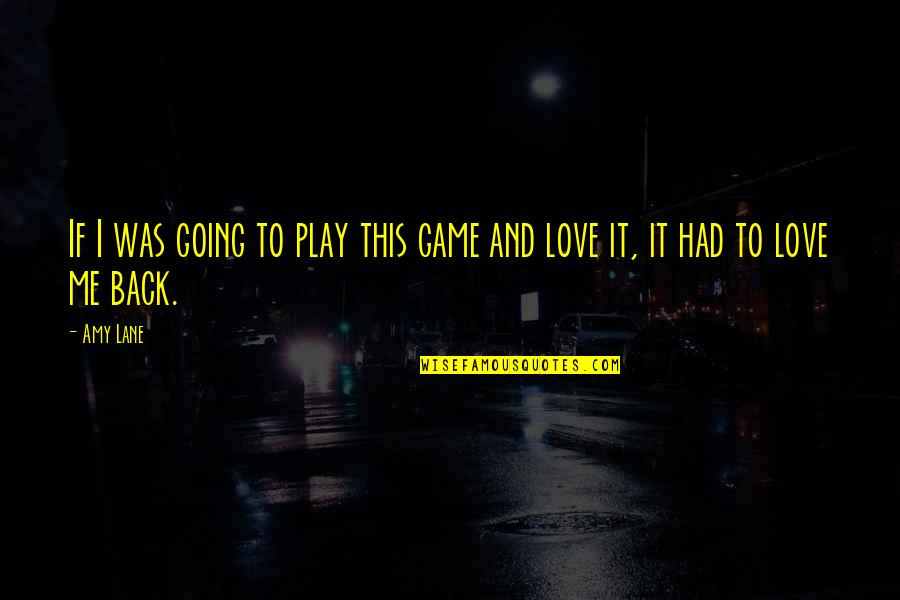 I Am Coming Back Quotes By Amy Lane: If I was going to play this game
