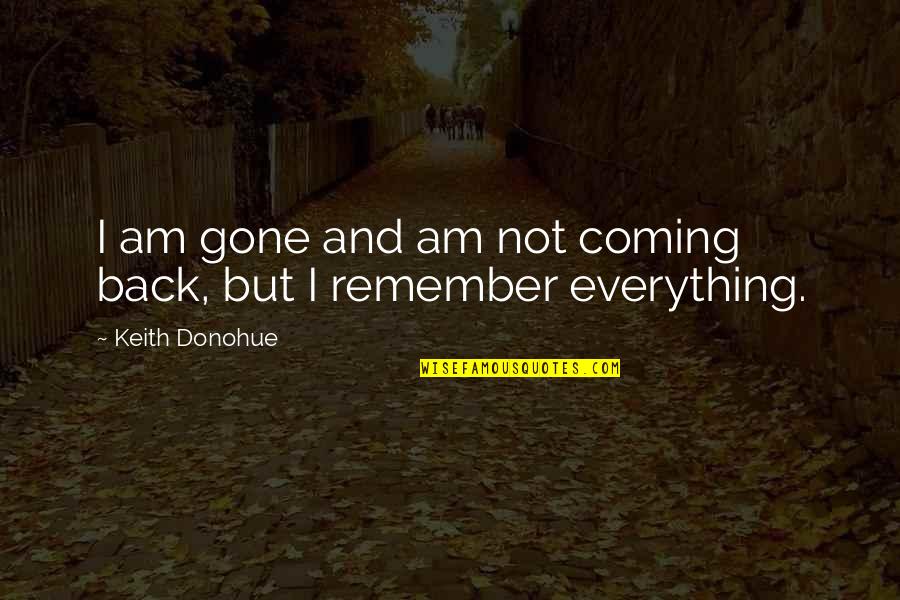 I Am Coming Back Quotes By Keith Donohue: I am gone and am not coming back,