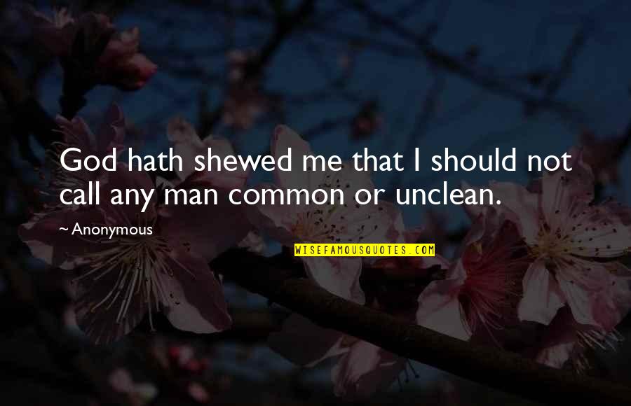 I Am Common Man Quotes By Anonymous: God hath shewed me that I should not