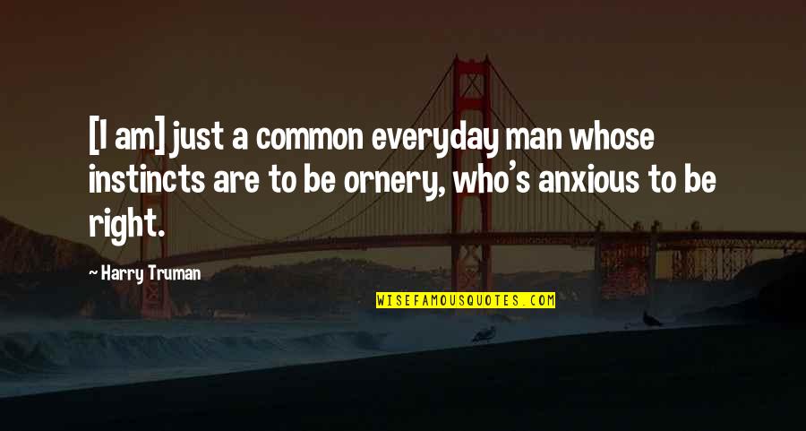 I Am Common Man Quotes By Harry Truman: [I am] just a common everyday man whose