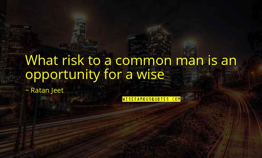 I Am Common Man Quotes By Ratan Jeet: What risk to a common man is an