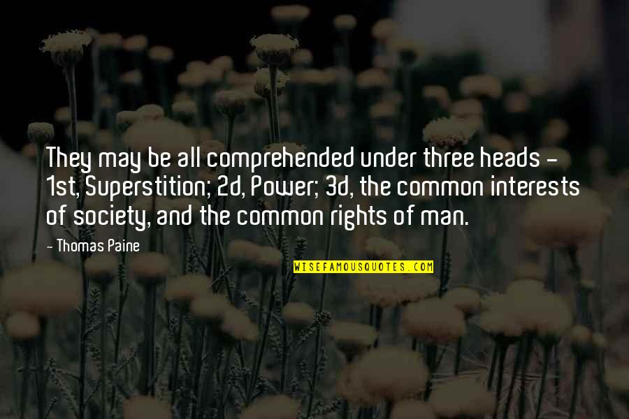 I Am Common Man Quotes By Thomas Paine: They may be all comprehended under three heads