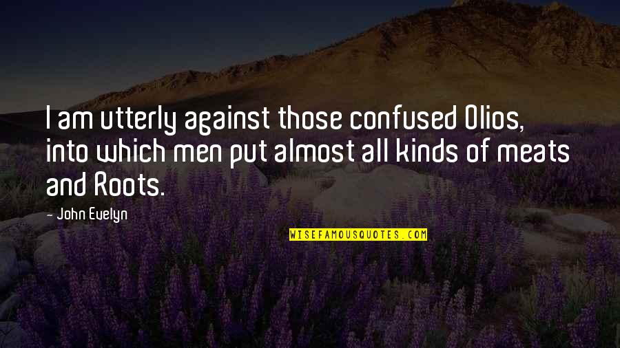 I Am Confused Quotes By John Evelyn: I am utterly against those confused Olios, into