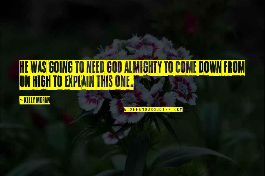 I Am Confused Quotes By Kelly Moran: He was going to need God Almighty to