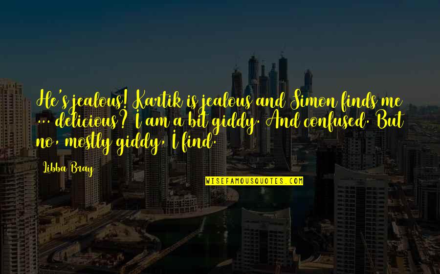 I Am Confused Quotes By Libba Bray: He's jealous! Kartik is jealous and Simon finds