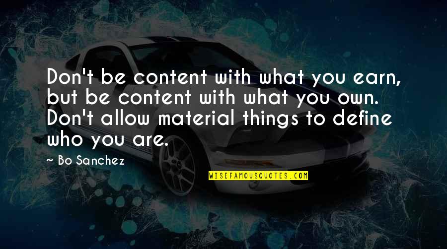 I Am Content With Who I Am Quotes By Bo Sanchez: Don't be content with what you earn, but
