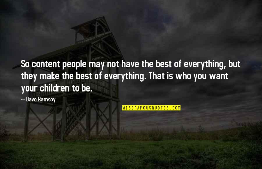 I Am Content With Who I Am Quotes By Dave Ramsey: So content people may not have the best