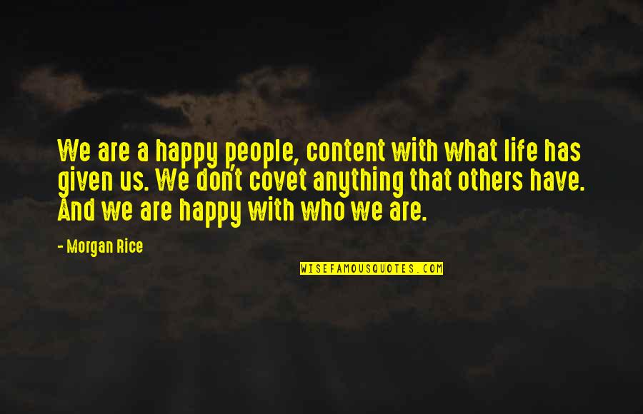 I Am Content With Who I Am Quotes By Morgan Rice: We are a happy people, content with what