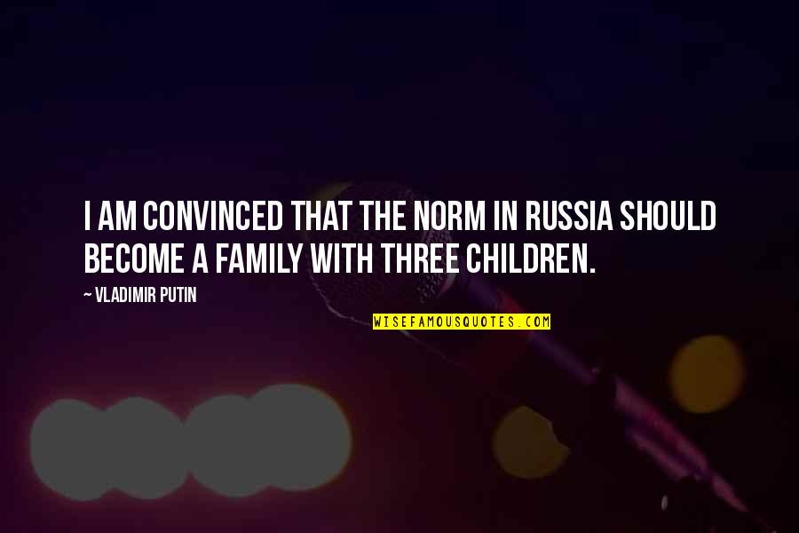 I Am Convinced Quotes By Vladimir Putin: I am convinced that the norm in Russia