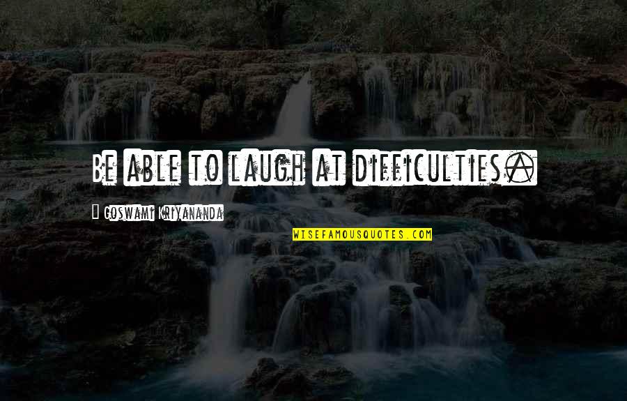 I Am Crabby Quotes By Goswami Kriyananda: Be able to laugh at difficulties.