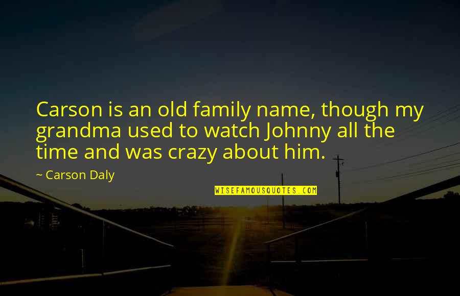 I Am Crazy About You Quotes By Carson Daly: Carson is an old family name, though my