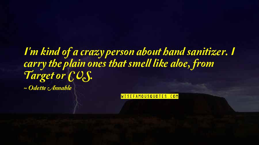 I Am Crazy About You Quotes By Odette Annable: I'm kind of a crazy person about hand