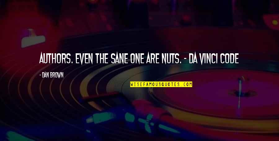 I Am Da Best Quotes By Dan Brown: Authors. Even the sane one are nuts. -