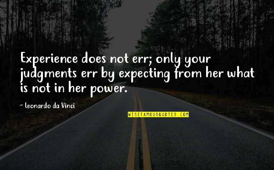 I Am Da Best Quotes By Leonardo Da Vinci: Experience does not err; only your judgments err I Am Da Best Quotes By Leonardo Da Vinci: Experience does not err; only your judgments err