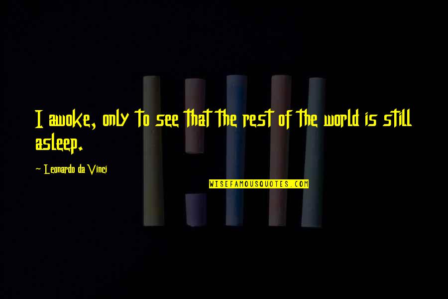I Am Da Best Quotes By Leonardo Da Vinci: I awoke, only to see that the rest I Am Da Best Quotes By Leonardo Da Vinci: I awoke, only to see that the rest