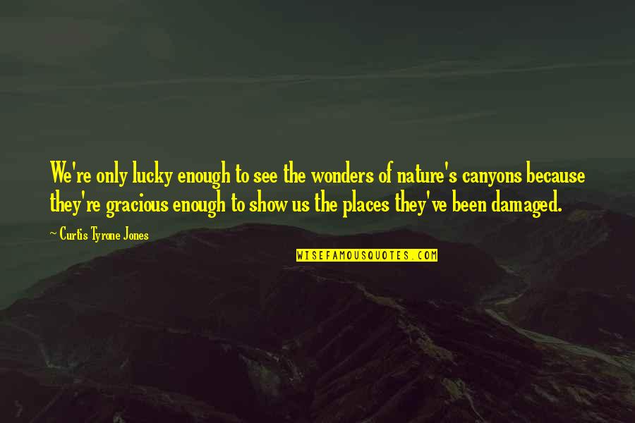 I Am Damaged Goods Quotes By Curtis Tyrone Jones: We're only lucky enough to see the wonders