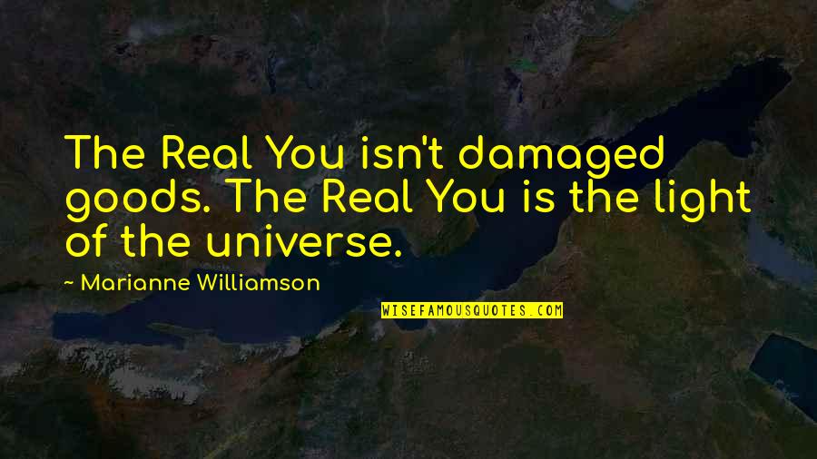 I Am Damaged Goods Quotes By Marianne Williamson: The Real You isn't damaged goods. The Real