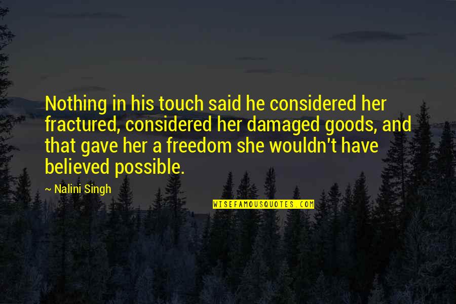 I Am Damaged Goods Quotes By Nalini Singh: Nothing in his touch said he considered her