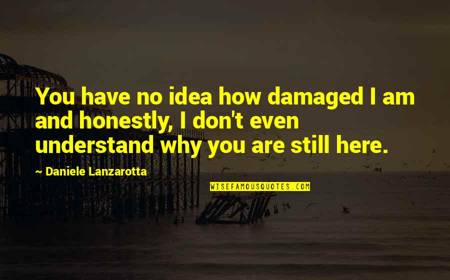 I Am Damaged Quotes By Daniele Lanzarotta: You have no idea how damaged I am