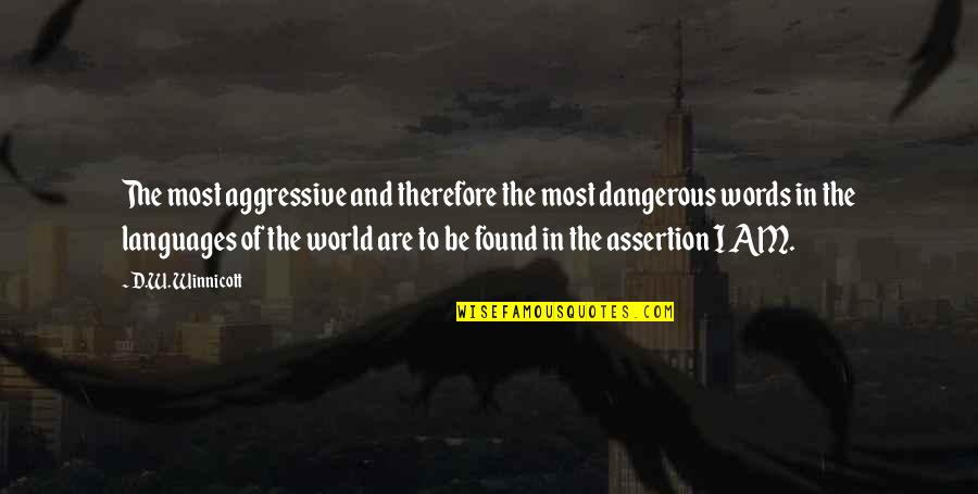I Am Dangerous Quotes By D.W. Winnicott: The most aggressive and therefore the most dangerous
