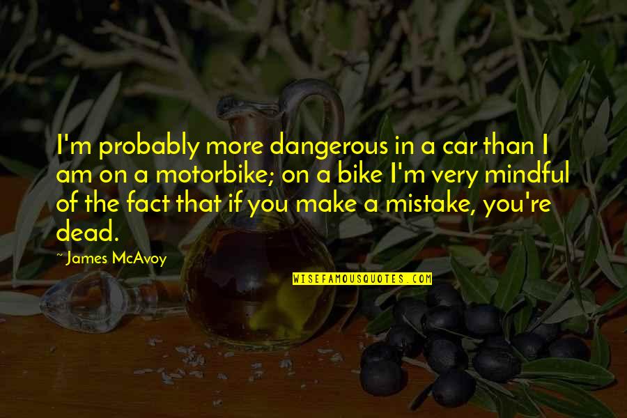 I Am Dangerous Quotes By James McAvoy: I'm probably more dangerous in a car than