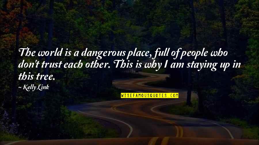 I Am Dangerous Quotes By Kelly Link: The world is a dangerous place, full of