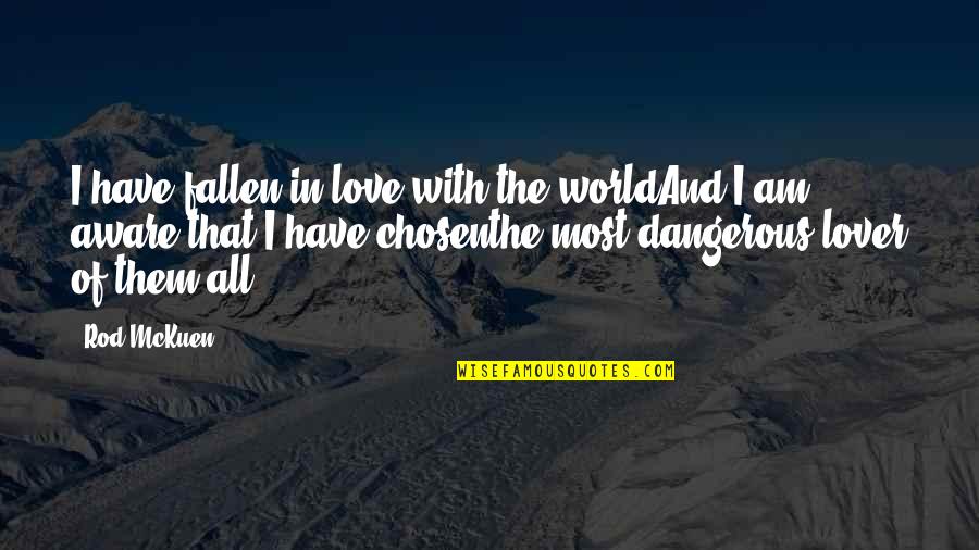I Am Dangerous Quotes By Rod McKuen: I have fallen in love with the worldAnd